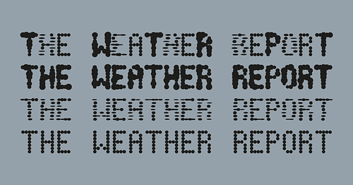 The Weather Report is written out four times, each in a different font that vary in thickness and shape. The text is in black on a teal background.