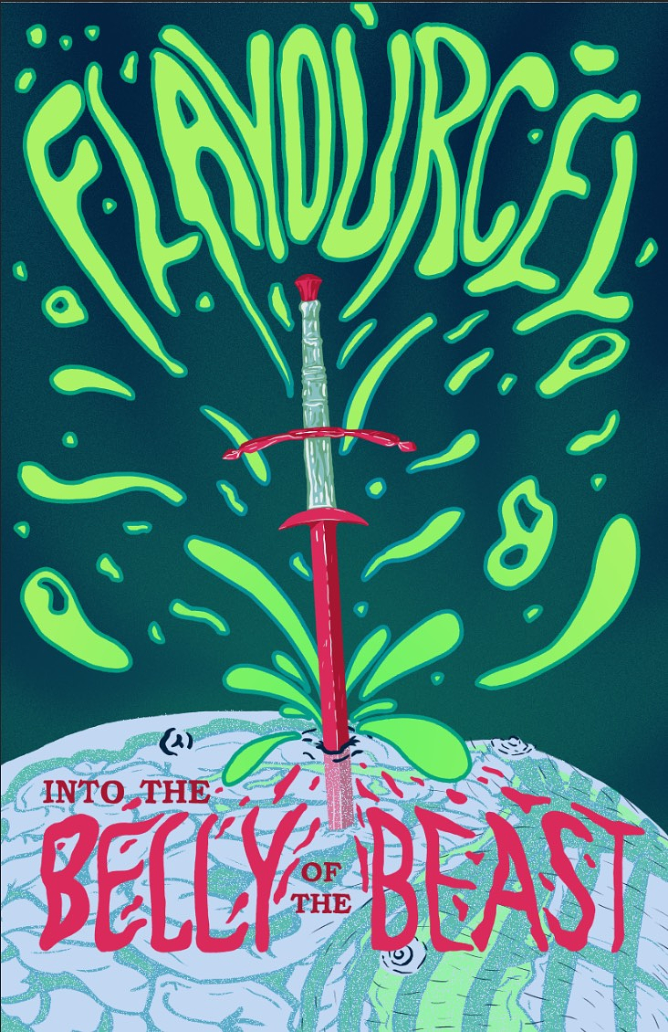 A drawing of a sword piercing the cartoonish, transparent belly of a creature. Suggestions of entrails are visible under the skin. Green blobs spurt up around the sword and spell out “FLAVOURCEL” at the top of the image. The words “Into the Belly of the Beast” appear at the bottom of the image in red, overtop of the belly.