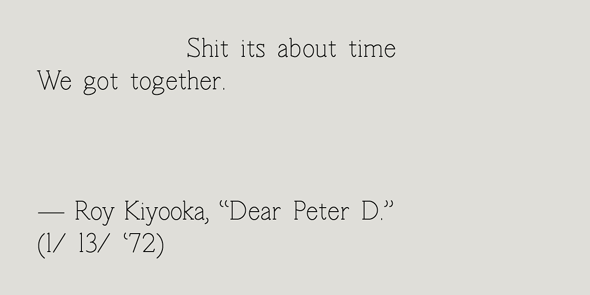 A graphic that reads "Shit its about time/ We got together" - Roy Kiyooka, "Der Peter D." (1/ 13/ '72)" in black serif font on a light grey background. 