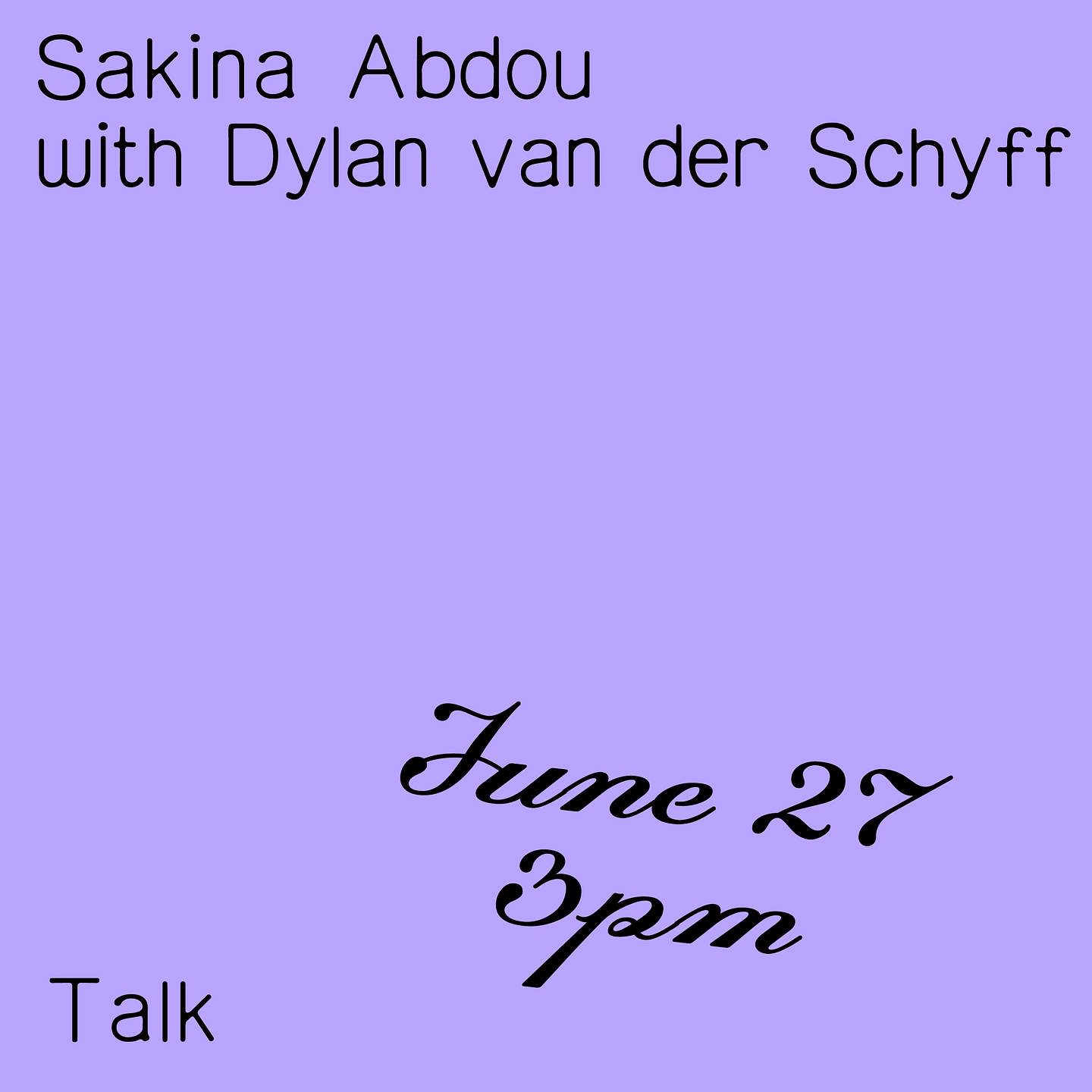 A graphic that reads "Sakina Abdou with Dylan van der Schyff. June 27 3pm. Talk." in a black script font on a lilac background.