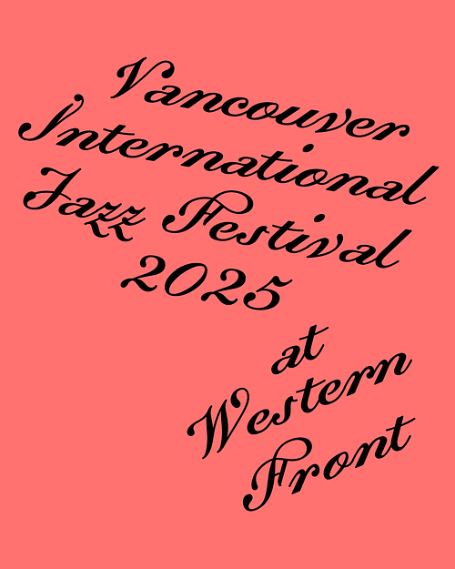 A graphic that reads "Vancouver International Jazz Festival 2025 at Western Front".